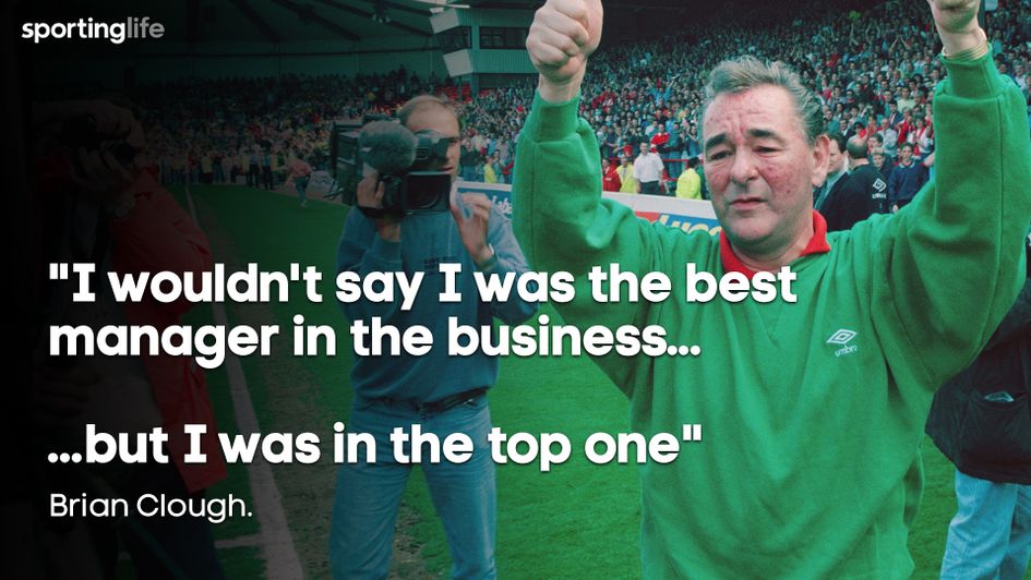 What was your favourite Brian Clough quote?