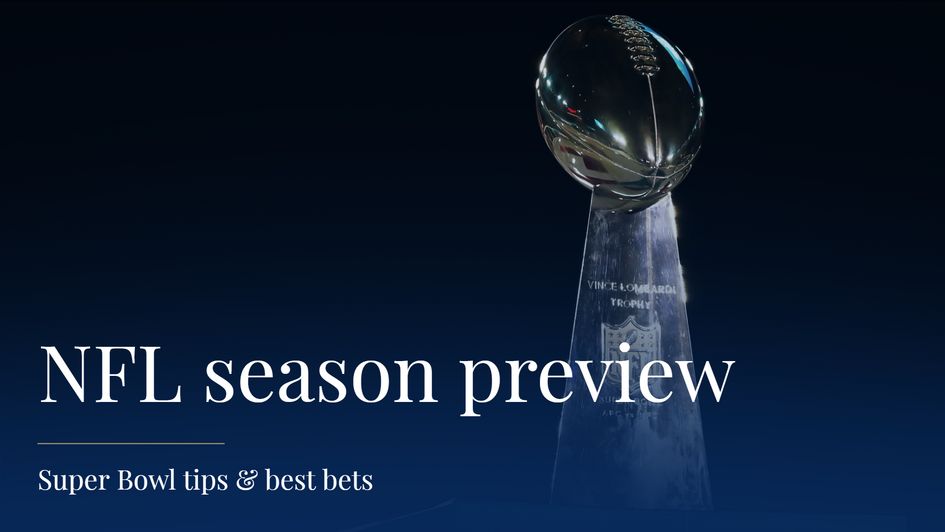 Check out our Super Bowl tips and best bets for the new NFL season