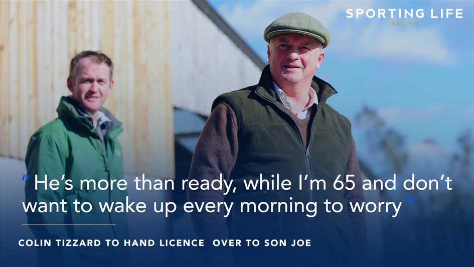 Colin Tizzard is all set to hand over the reins to Joe