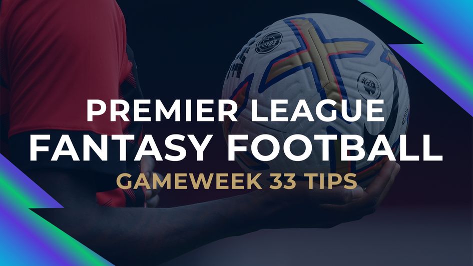 Fantasy Football: Gameweek 33 tips