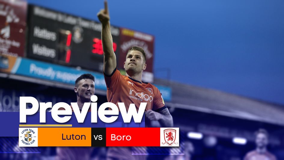 Our match preview for Luton Town v Middlesbrough