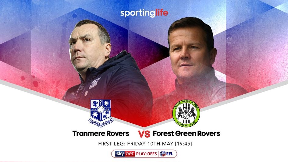 Fifth v sixth: Tranmere v Forest Green in the first leg of the Sky Bet League Two semi-final