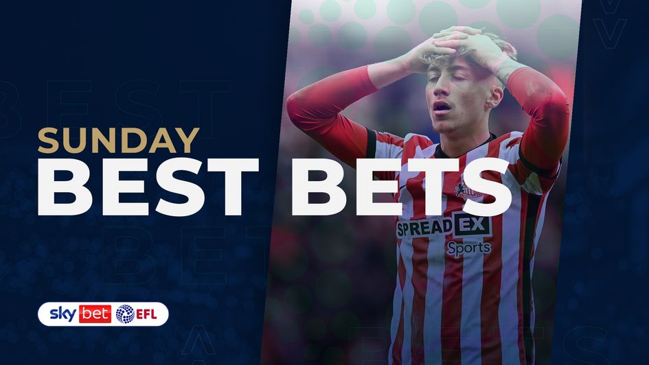 Our Sunday best bets focus on the EFL