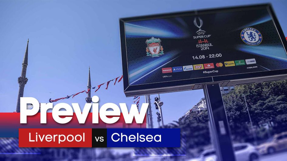Liverpool take on Chelsea in the UEFA Super Cup in Istanbul