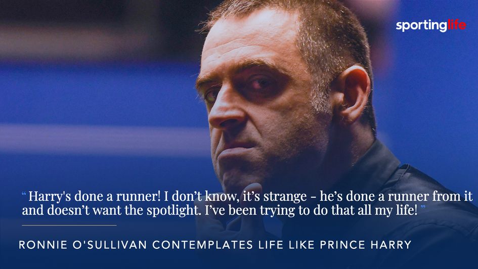 Ronnie O'Sullivan thinks of a life like Price Harry