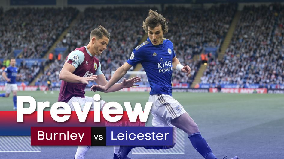 We preview Burnley's Premier League match with Leicester at Turf Moor