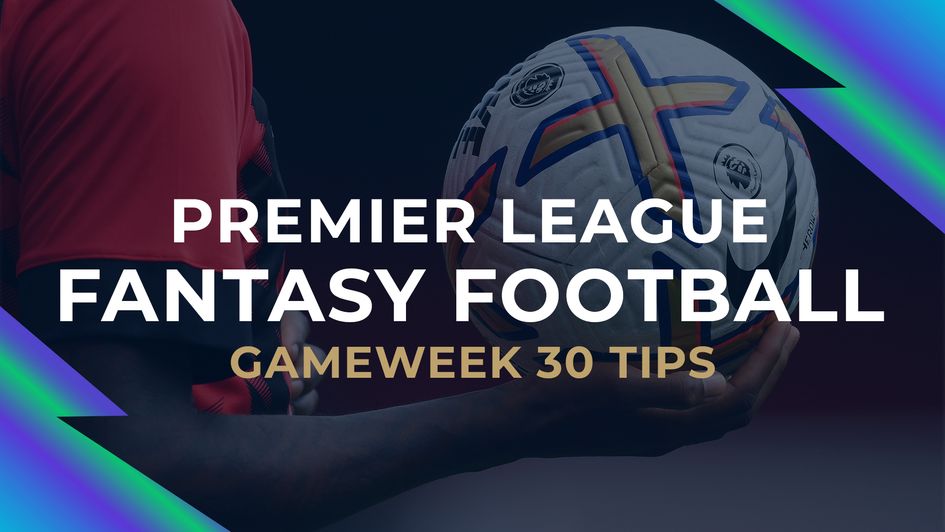 Fantasy Football - Gameweek 30 tips
