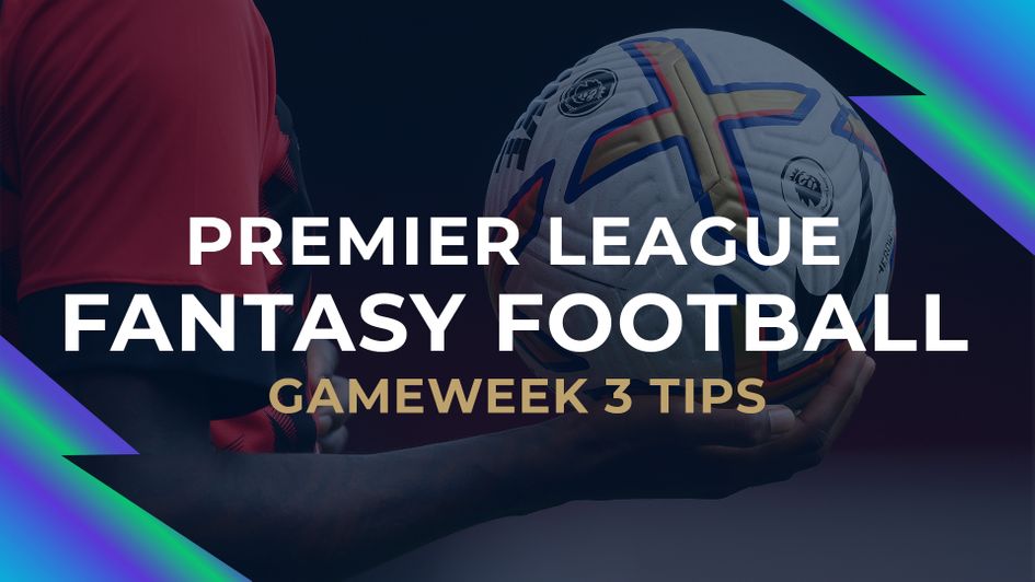 Fantasy Football - Gameweek 3 tips