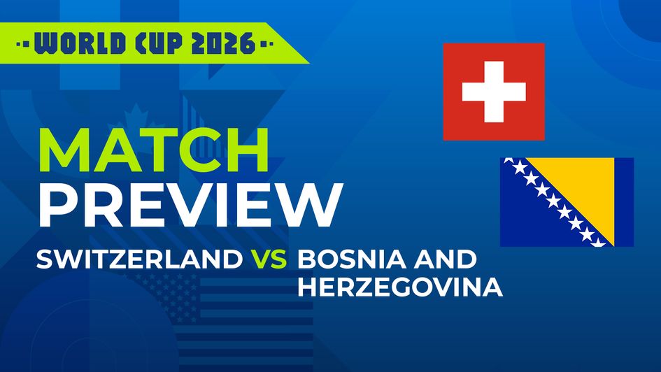 Switzerland vs Bosnia and Herzegovina preview