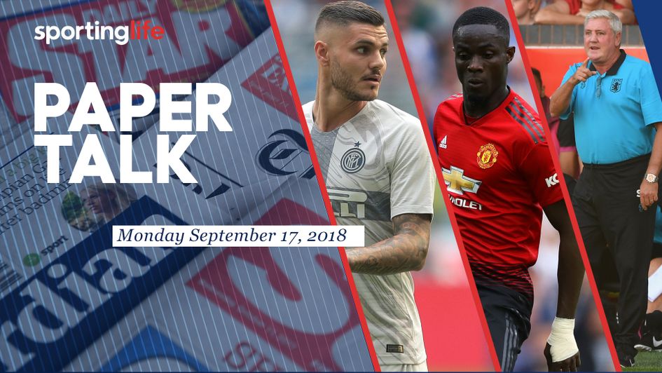 Paper Talk: Mauro Icardi, Eric Bailly and Steve Bruce all feature