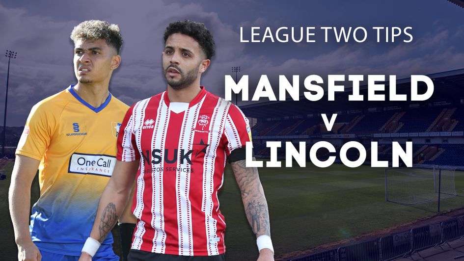 Our best bets for Mansfield v Lincoln