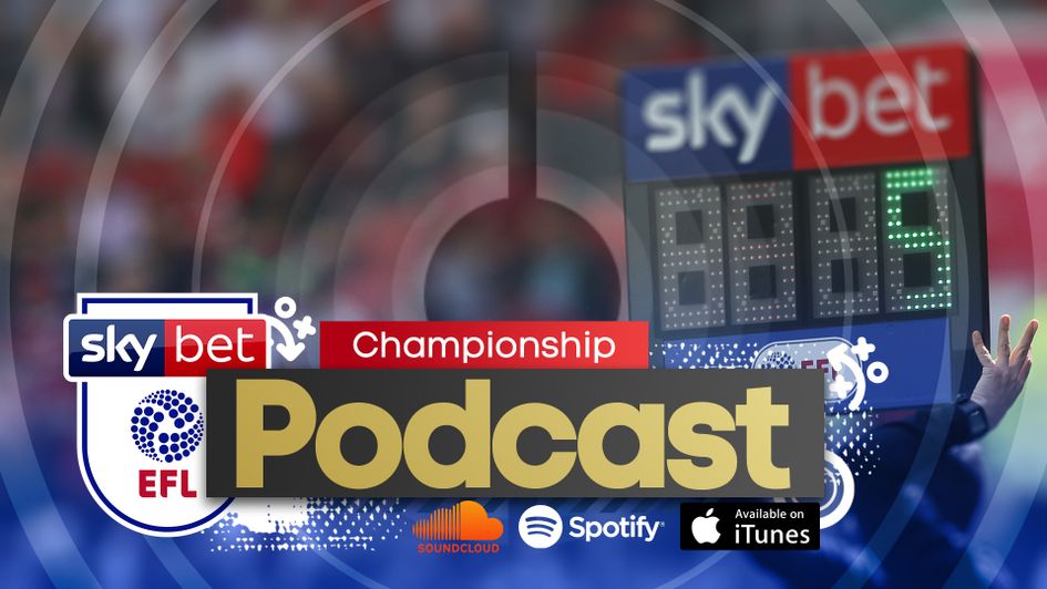 Listen to Sporting Life's Sky Bet Championship Podcast, available on iTunes, Soundcloud and Spotify