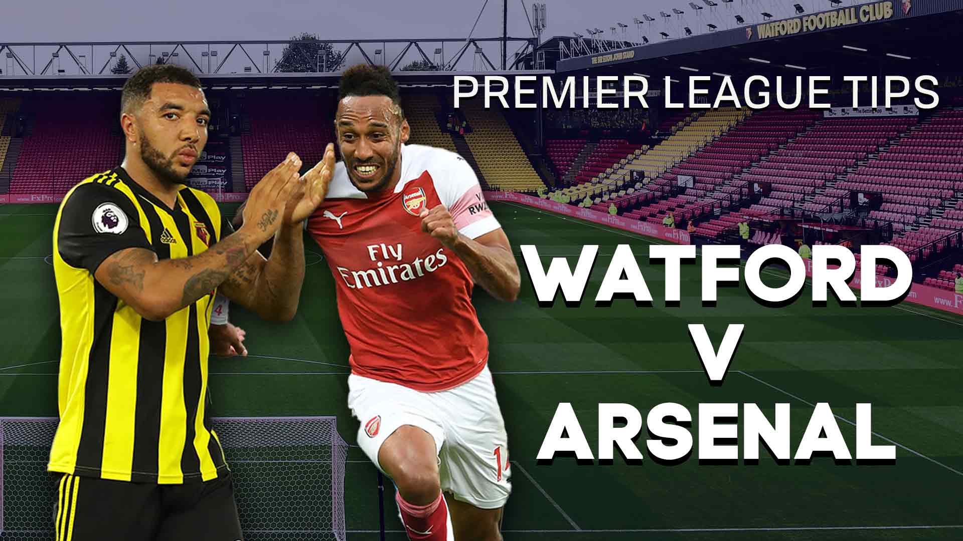Watford v Arsenal betting preview Free Premier League tips, prediction, best bets and latest odds for game at Vicarage Road